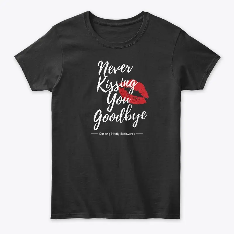 Never Kissing You Goodbye